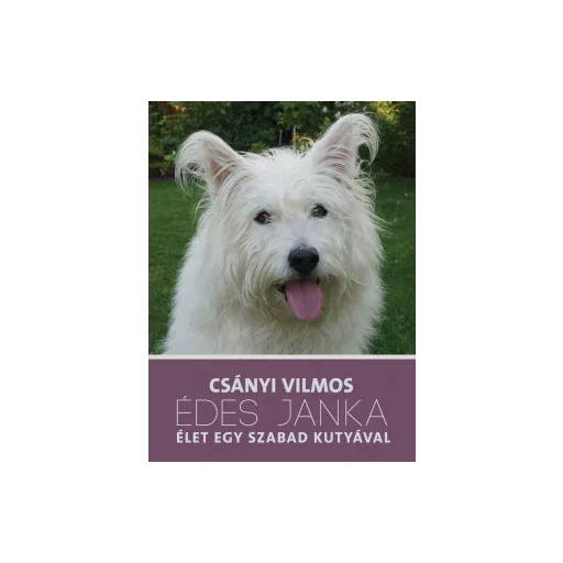 Édes Janka Élet egy szabad kutyával - Csányi Vilmos - Szépséghibás példány!