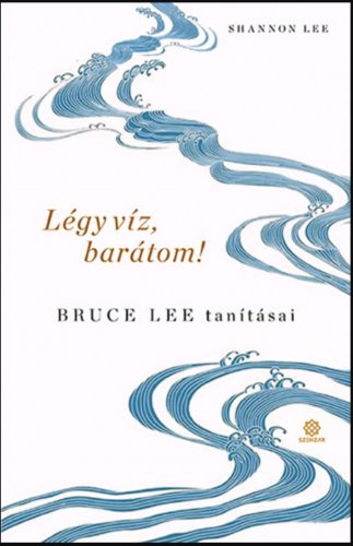 Légy víz, barátom! - Bruce Lee tanításai - Shannon Lee - Szépséghibás példány!