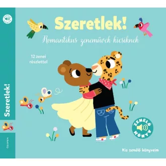   Szeretlek! - Romantikus zeneművek kicsiknek - Kis zenélő könyvem - Szépséghibás példány!