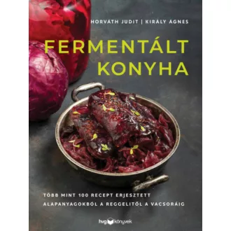   Fermentált konyha - Horváth Judit és Király Ágnes - Szépséghibás példány!