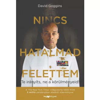   Nincs hatalmad felettem - Te irányíts, ne a körülményeid! - David Goggins - Szépséghibás példány!
