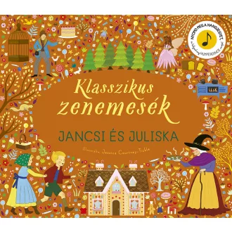   Klasszikus zenemesék - Jancsi és Juliska - Jessica Courtney-Tickle - Szépséghibás példány!