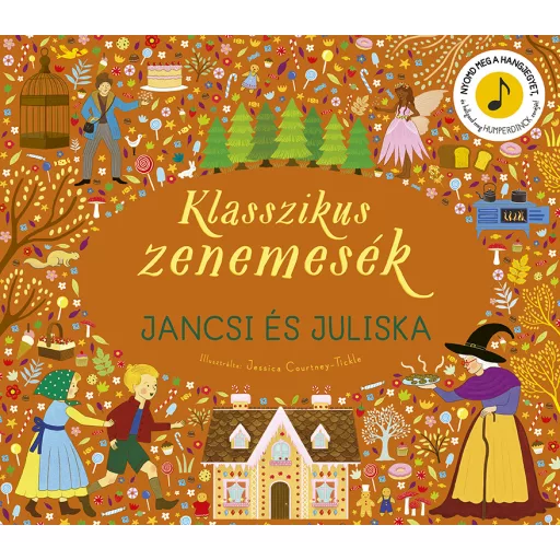 Klasszikus zenemesék - Jancsi és Juliska - Jessica Courtney-Tickle - Szépséghibás példány!
