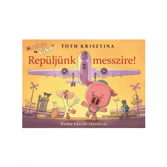   Repüljünk messzire! - Malac és Liba 10. - Tóth Krisztina - Szépséghibáy példány!