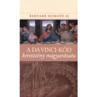   A Da Vinci-kód keresztény magyarázata - Bernard Sesboüé Sj 