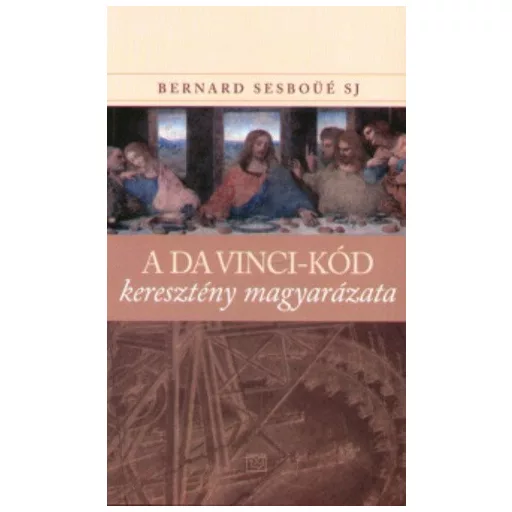 A Da Vinci-kód keresztény magyarázata - Bernard Sesboüé Sj 