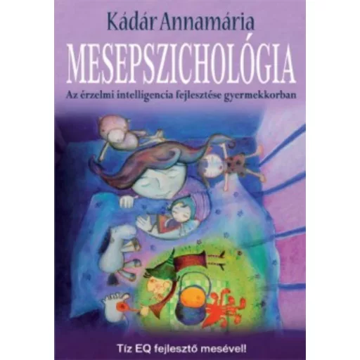 Mesepszichológia - Az érzelmi intelligencia fejlesztése gyermekkorban - Kádár Annamária - Szépséghibás példány!