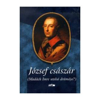   József császár - Madách Imre utolsó drámája? - Szépséghibás példány!