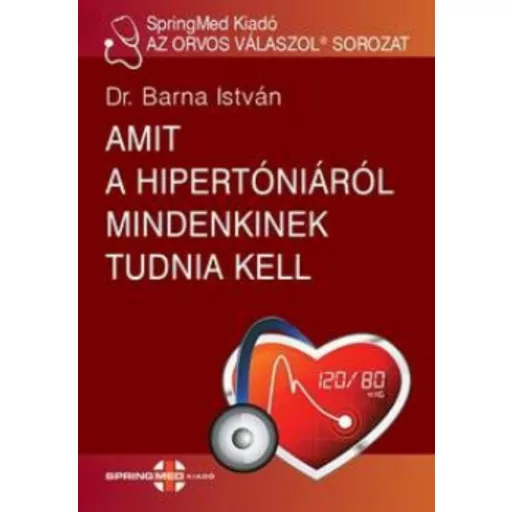 Amit a hipertóniáról mindenkinek tudnia kell - Dr. Barna István - Szépséghibás példány!