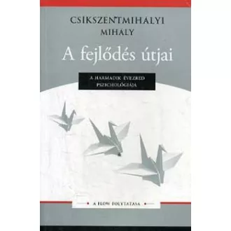   A fejlődés útjai - Csíkszentmihályi Mihály - Szépséghibás példány!