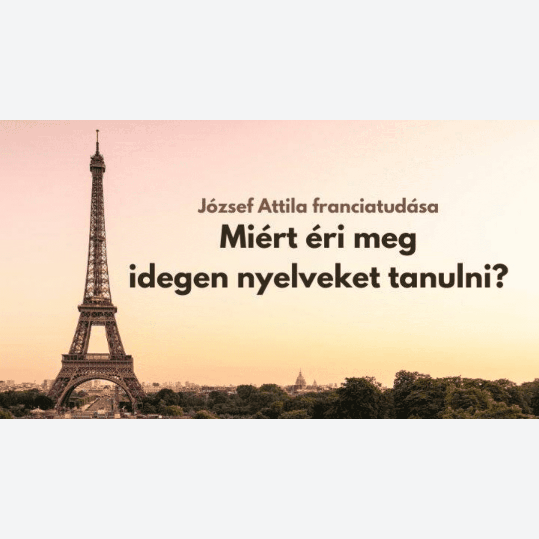 József Attila franciatudása, avagy miért éri meg idegen nyelveket tanulni?