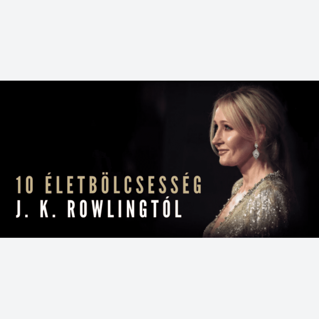 Tíz életbölcsesség J. K. Rowlingtól