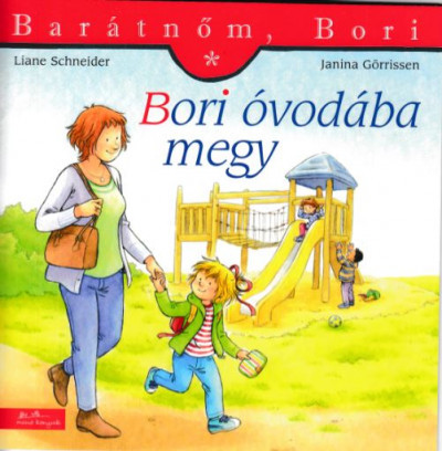 Bori óvodába megy - Barátnőm, Bori 1. - Liane Schneider Bori óvodába megy - Barátnőm, Bori 1. - Liane Schneider