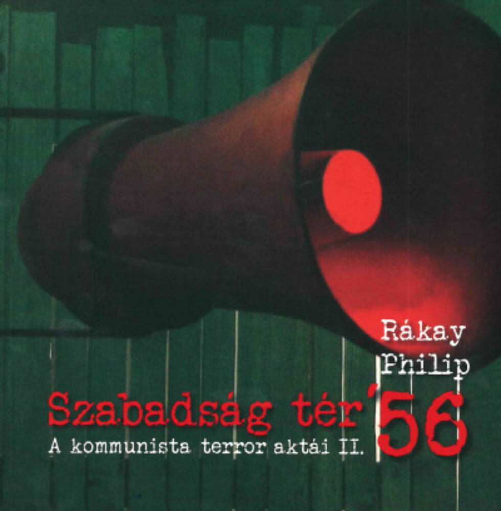 Szabadság tér 56 - A kommunista terror aktái II. Szabadság tér 56 - A kommunista terror aktái II.