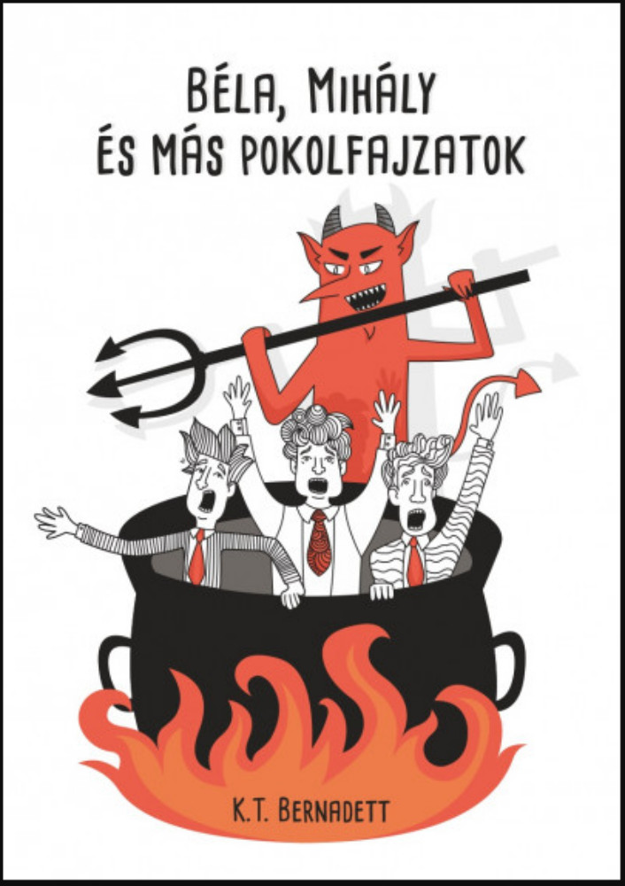 Béla, Mihály és más pokolfajzatok - K. T. Bernadett Béla, Mihály és más pokolfajzatok - K. T. Bernadett