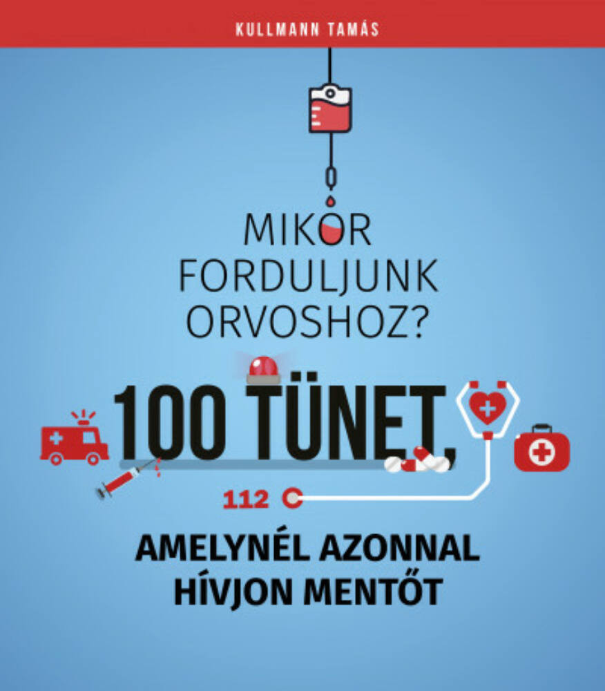 100 tünet, amelynél azonnal hívjon mentőt - Mikor forduljunk orvoshoz? 100 tünet, amelynél azonnal hívjon mentőt - Mikor forduljunk orvoshoz?