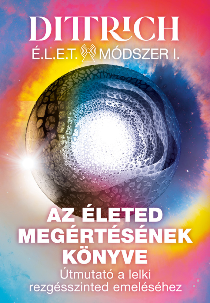 Az életed megértésének könyve - Élet Módszer 1. - Dr. Dittrich Ernő
