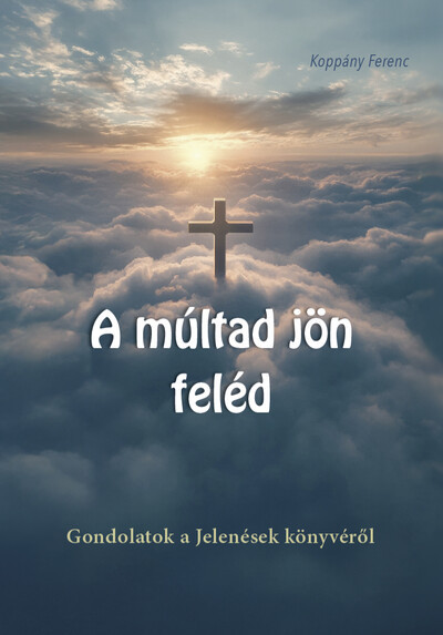 A múltad jön feléd - Koppány Ferenc