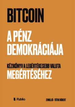 Bitcoin - A pénz demokráciája - Tótik Róbert