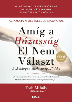 Amíg a házasság el nem választ - Tóth Mihály Amíg a házasság el nem választ - Tóth Mihály