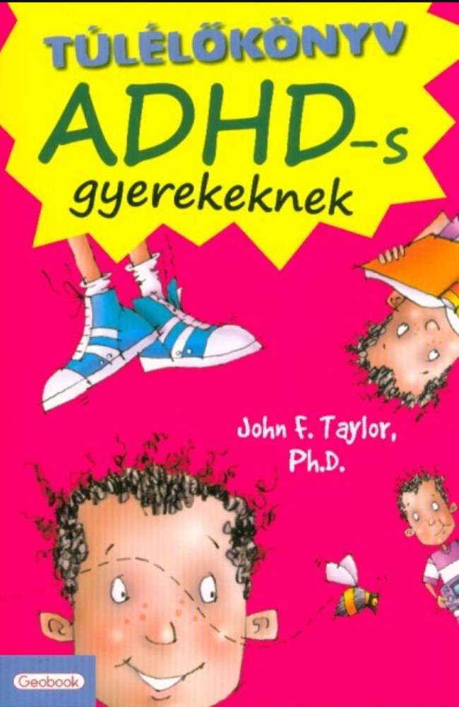 Túlélőkönyv ADHD-s gyerekeknek - John F. Taylor Ph.D Túlélőkönyv ADHD-s gyerekeknek - John F. Taylor Ph.D
