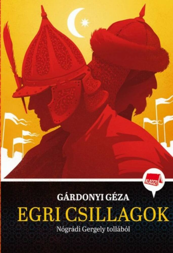 Egri csillagok - Gárdonyi Géza (Klassz! -sorozat) Egri csillagok - Gárdonyi Géza (Klassz! -sorozat)