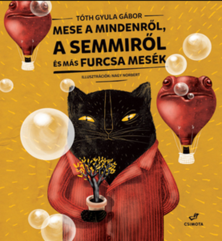 Mese a Mindenről, a Semmiről és más mesék - Tóth Gyula Gábor Mese a Mindenről, a Semmiről és más mesék - Tóth Gyula Gábor