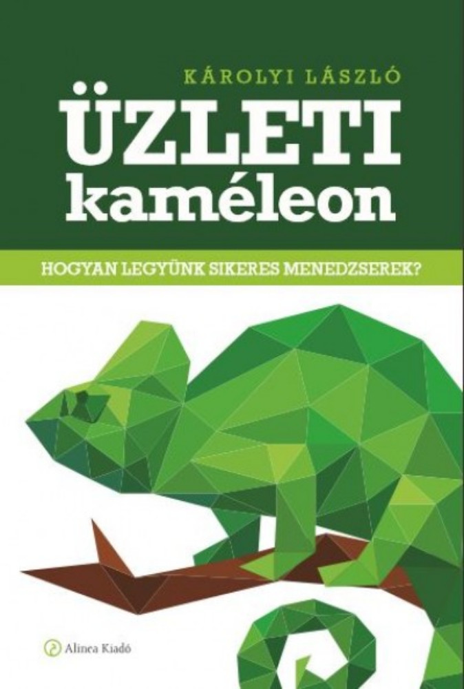 Üzleti kaméleon - Hogyan legyünk sikeres menedzserek? Üzleti kaméleon - Hogyan legyünk sikeres menedzserek?