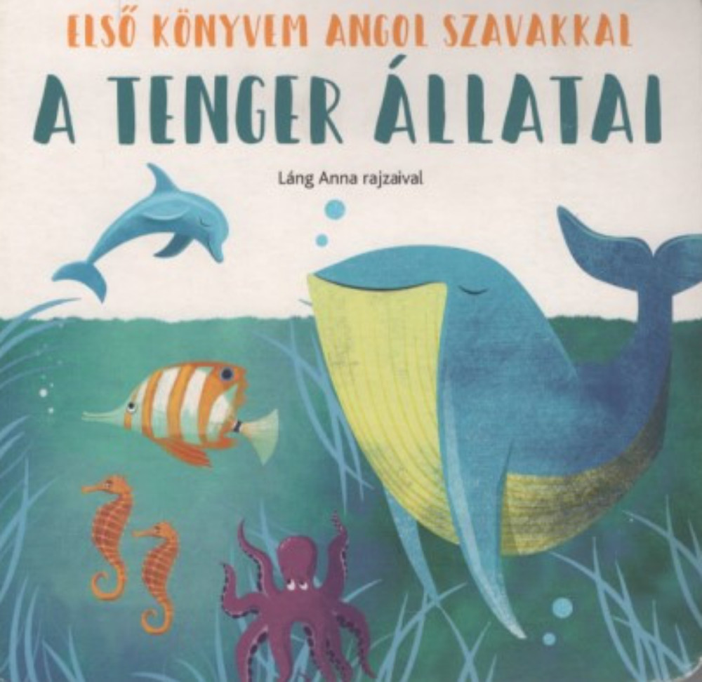 A tenger állatai - Első könyvem angol szavakkal A tenger állatai - Első könyvem angol szavakkal