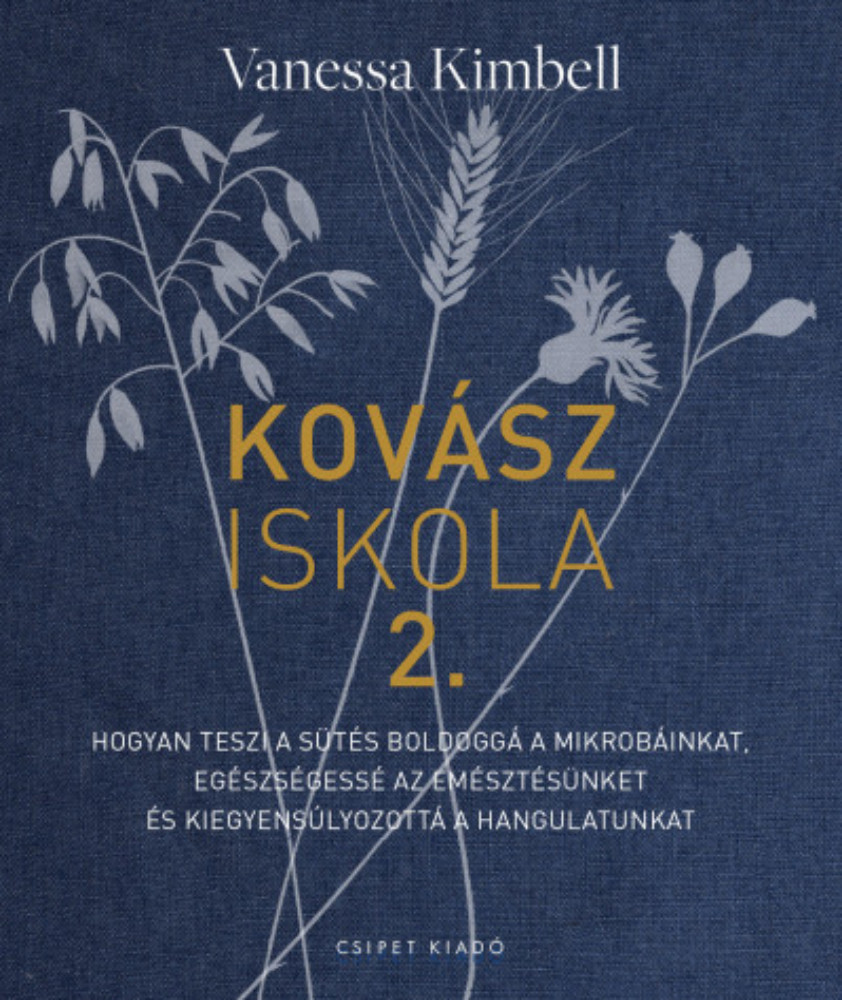 Kovásziskola 2. - Hogyan teszi a sütés boldoggá a mikrobáinkat - Vanessa Kimbell Kovásziskola 2. - Hogyan teszi a sütés boldoggá a mikrobáinkat - Vanessa Kimbell
