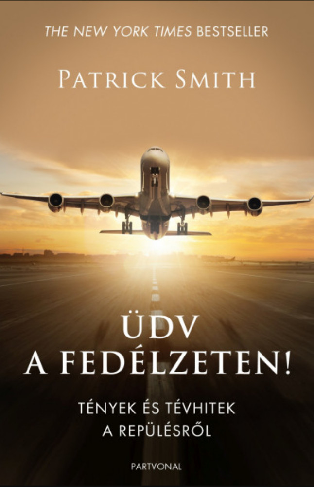 Üdv a fedélzeten! - Tények és tévhitek a repülésről – Patrick Smith