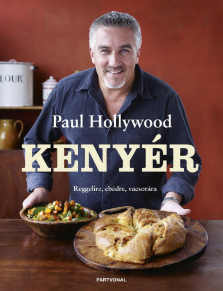 Kenyér - Reggelire, ebédre, vacsorára - Paul Hollywood Kenyér - Reggelire, ebédre, vacsorára - Paul Hollywood