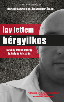 Így lettem bérgyilkos - Hatvany István György Így lettem bérgyilkos - Hatvany István György