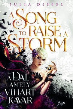 A Song to Raise a Storm - A dal, amely vihart kavar - Julia Dippel A Song to Raise a Storm - A dal, amely vihart kavar - Julia Dippel