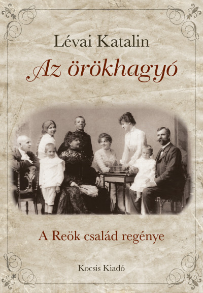 Az örökhagyó - A Reök család regénye - Lévai Katalin Az örökhagyó - A Reök család regénye - Lévai Katalin