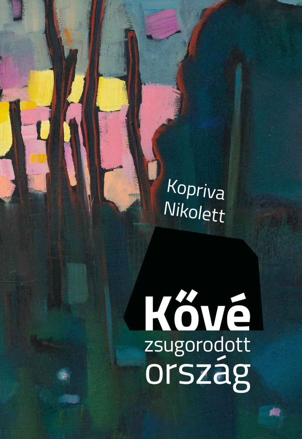 Kővé zsugorodott ország - Kopriva Nikolett Kővé zsugorodott ország - Kopriva Nikolett