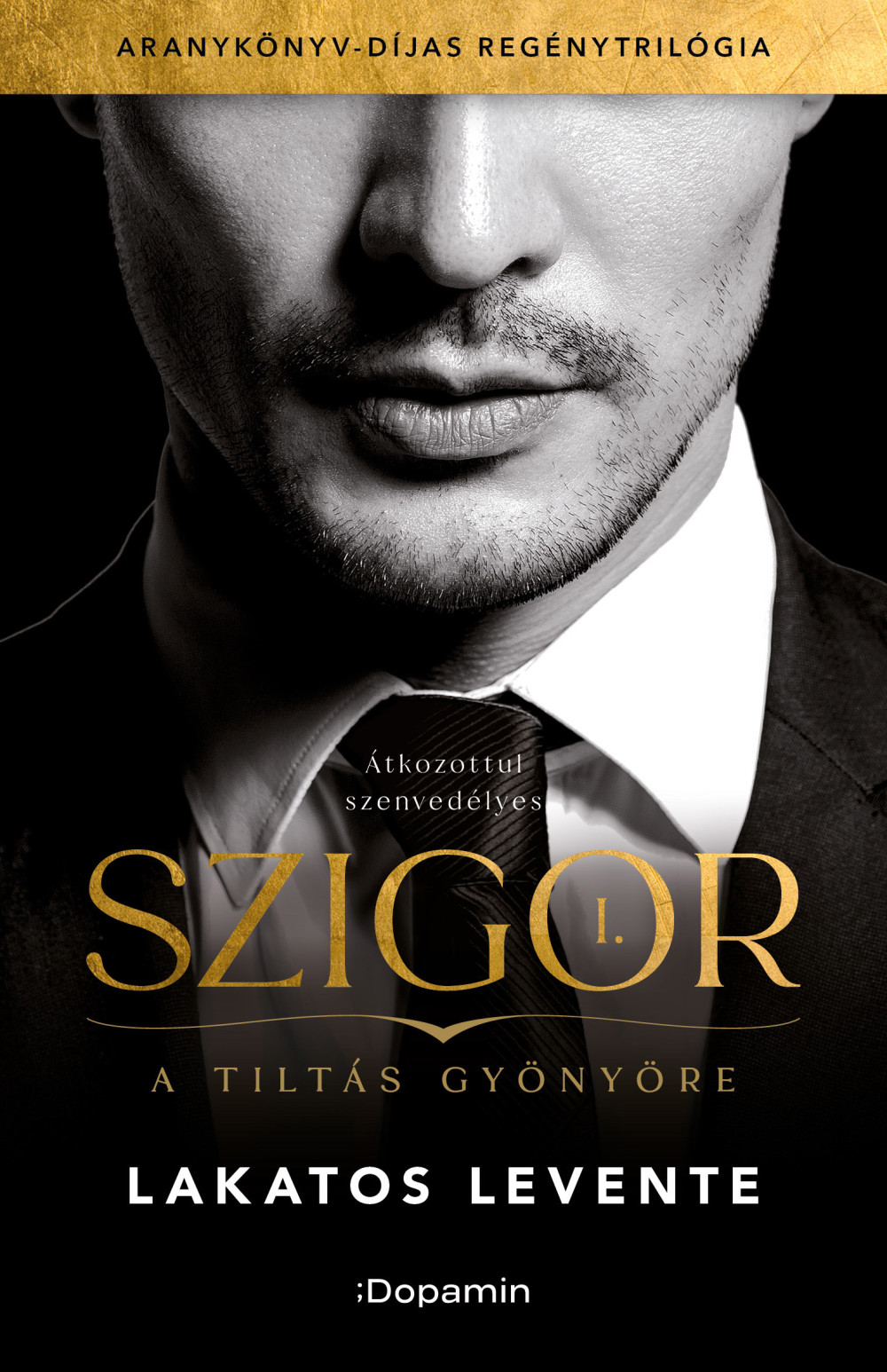A tiltás gyönyöre - Szigor I. - Lakatos Levente (új kiadás) A tiltás gyönyöre - Szigor I. - Lakatos Levente (új kiadás)