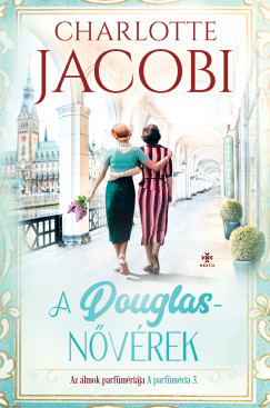 A Douglas-nővérek 3. - Az álmok parfümériája - Charlotte Jacobi A Douglas-nővérek 3. - Az álmok parfümériája - Charlotte Jacobi