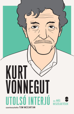 Kurt Vonnegut - Utolsó interjú és más beszélgetések - Tom McCartan szerk.