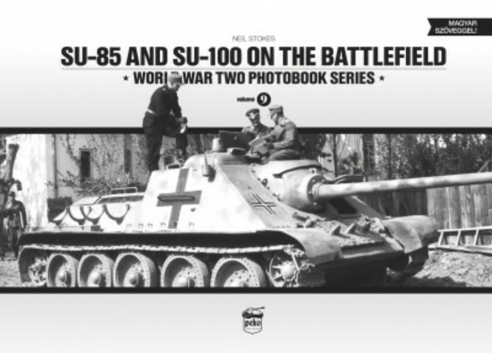 SU-85 and SU-100 on the battlefield - World War Two photobook series 9. (Neil Stokes)