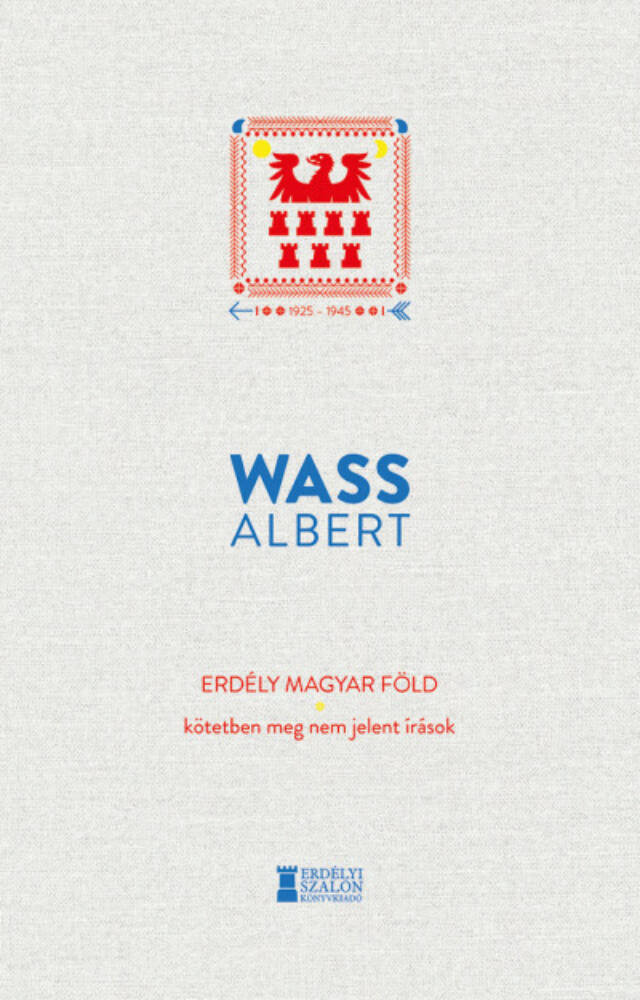 Erdély magyar föld - Kötetben meg nem jelent írások 1925-1945 Erdély magyar föld - Kötetben meg nem jelent írások 1925-1945