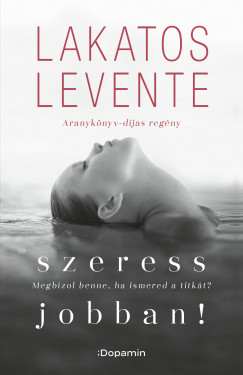 Szeress jobban! - Lakatos Levente (2024 új kiadás) Szeress jobban! - Lakatos Levente (2024 új kiadás)