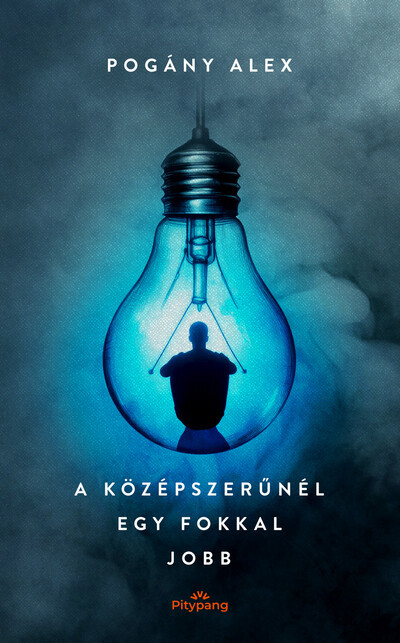 A középszerűnél egy fokkal jobb - Pogány Alex A középszerűnél egy fokkal jobb - Pogány Alex