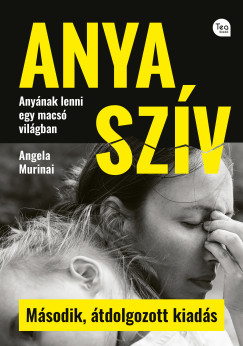 Anya szív (2., átdolgozott kiadás) - Angela Murinai Anya szív (2., átdolgozott kiadás) - Angela Murinai