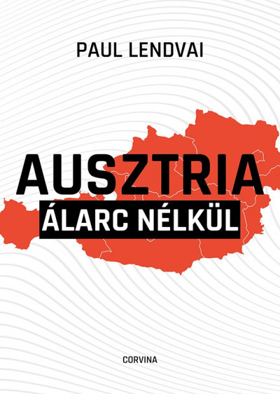 Ausztria álarc nélkül - Paul Lendvai