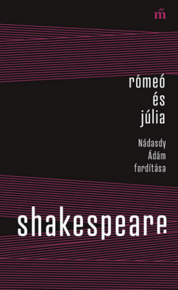 Rómeó és Júlia - Nádasdy Ádám fordítása - William Shakespeare Rómeó és Júlia - Nádasdy Ádám fordítása - William Shakespeare