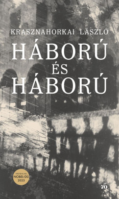Háború és háború - Krasznahorkai László (Irodalmi Nobel-díj 2025) Háború és háború - Krasznahorkai László (Irodalmi Nobel-díj 2025)