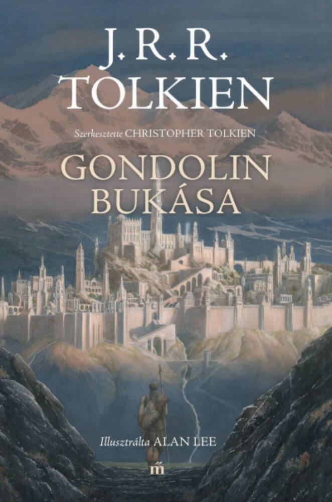 Gondolin bukása - J. R. R. Tolkien nyomán szerkesztette Christopher Tolkien Gondolin bukása - J. R. R. Tolkien nyomán szerkesztette Christopher Tolkien
