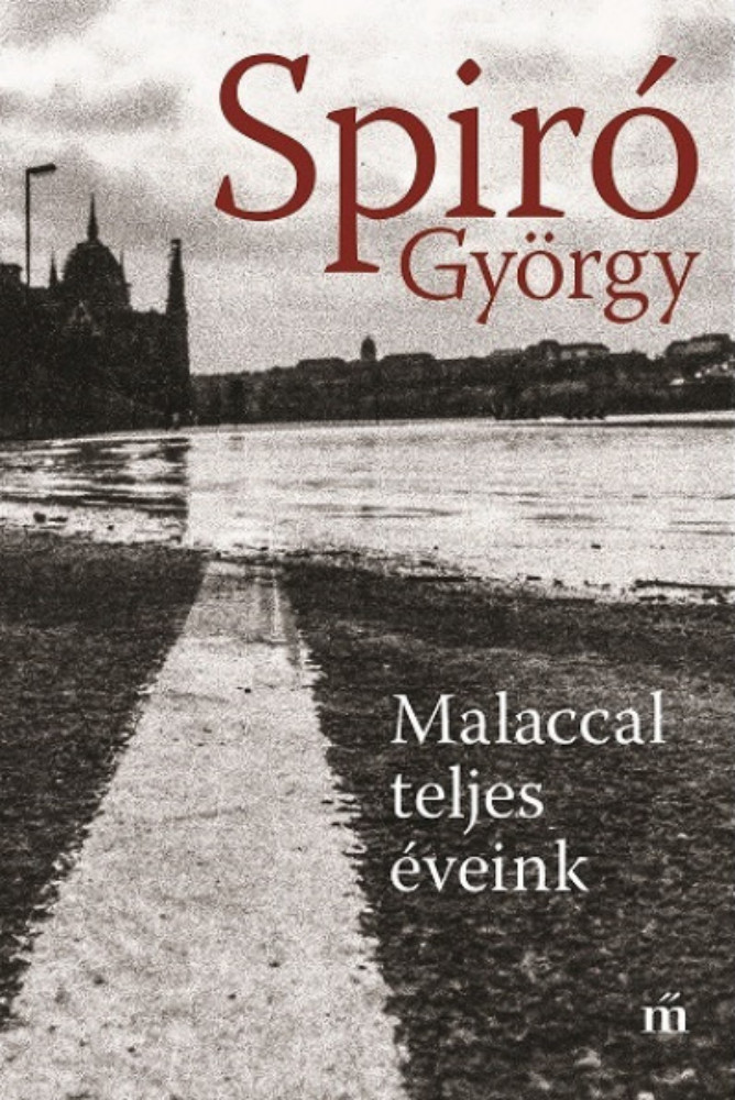 Malaccal teljes éveink - Spiró György Malaccal teljes éveink - Spiró György
