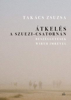 Átkelés a Szuezi-csatornán - Takács Zsuzsa Átkelés a Szuezi-csatornán - Takács Zsuzsa